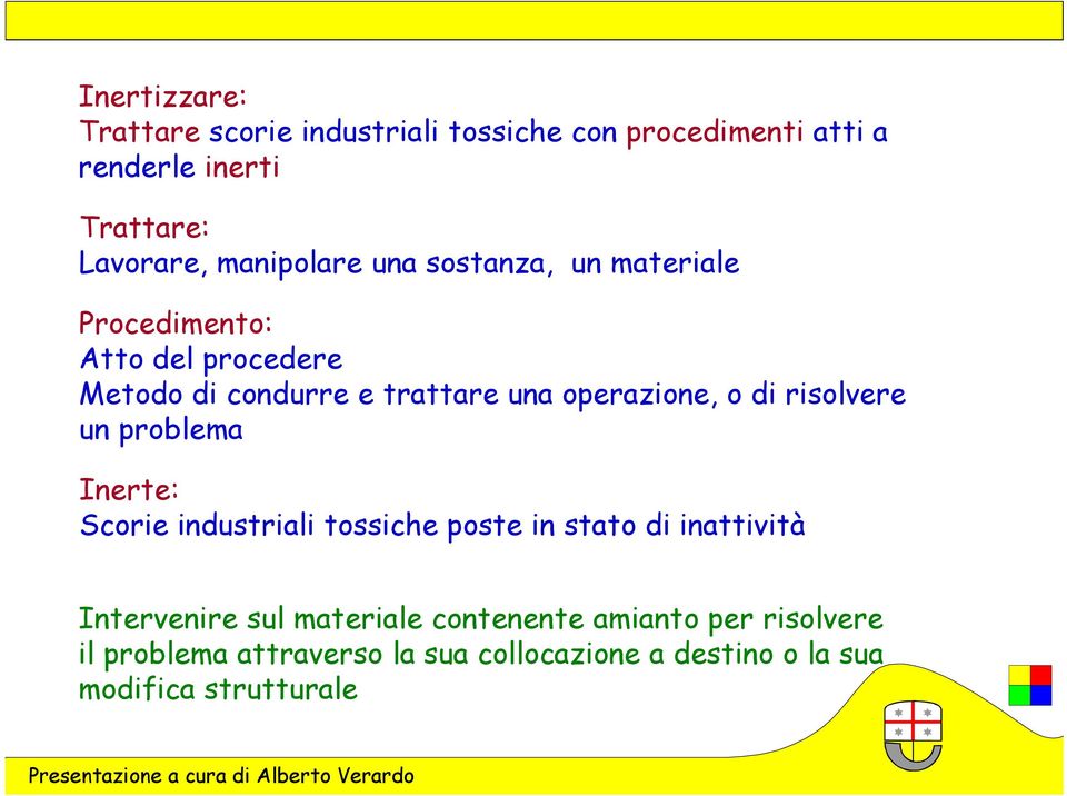 operazione, o di risolvere un problema Inerte: Scorie industriali tossiche poste in stato di inattività