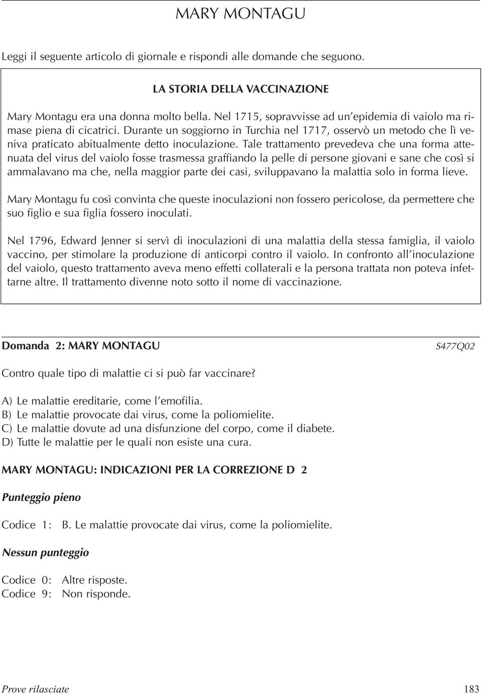 Tale trattamento prevedeva che una forma attenuata del virus del vaiolo fosse trasmessa graffiando la pelle di persone giovani e sane che così si ammalavano ma che, nella maggior parte dei casi,