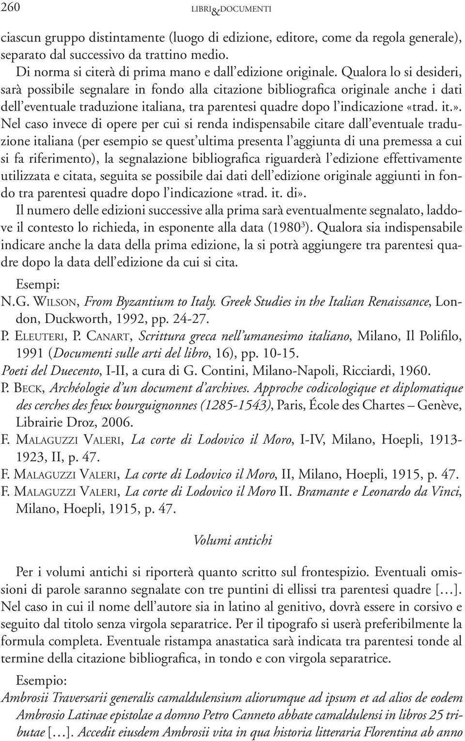 Qualora lo si desideri, sarà possibile segnalare in fondo alla citazione bibliografica originale anche i dati dell eventuale traduzione italiana, tra parentesi quadre dopo l indicazione «trad. it.».