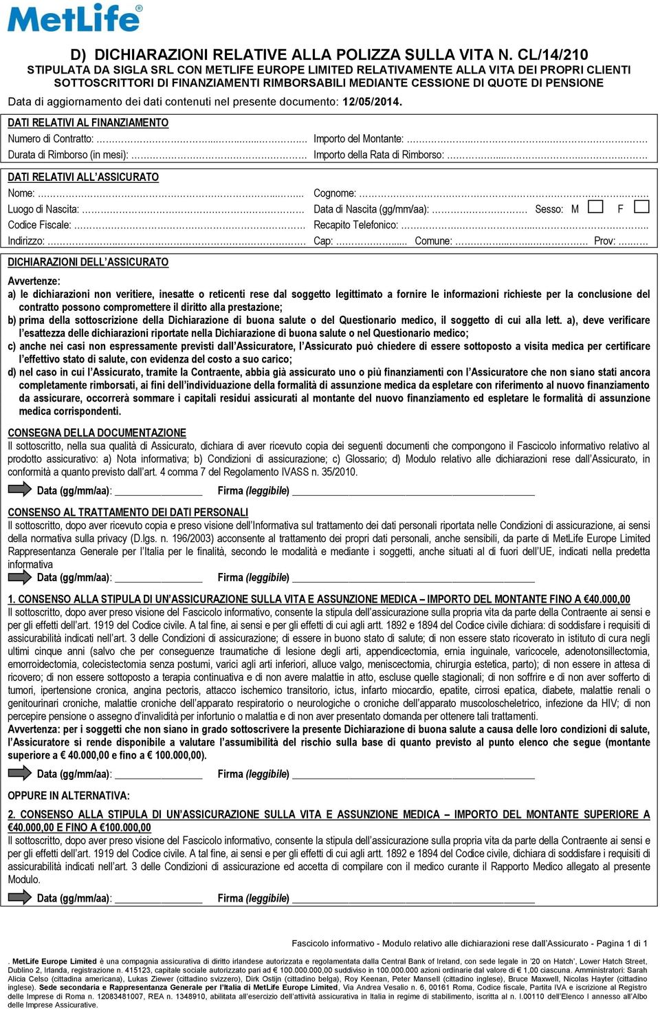 aggiornamento dei dati contenuti nel presente documento: 12/05/2014. DATI RELATIVI AL FINANZIAMENTO Numero di Contratto:.......... Importo del Montante:.