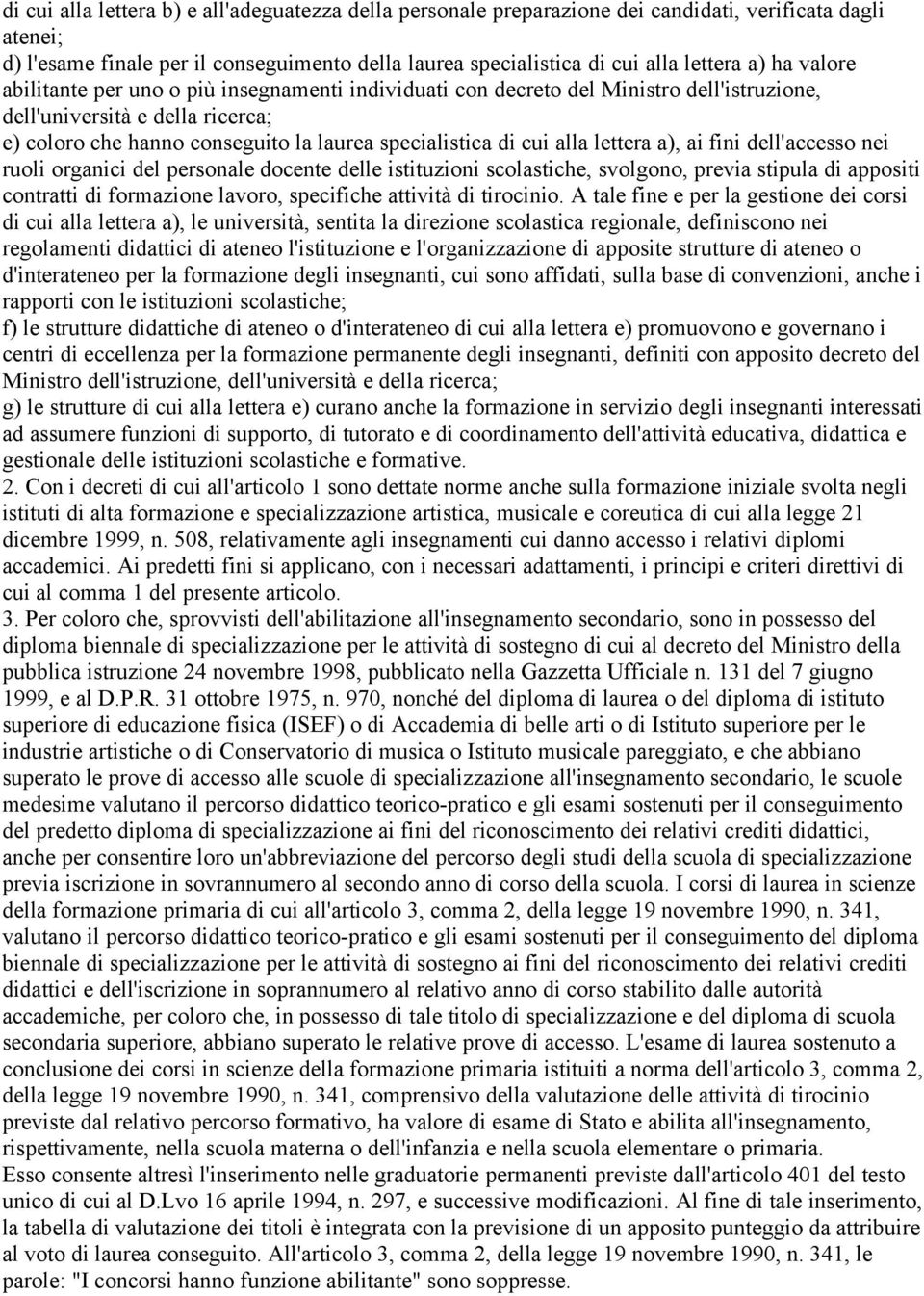 alla lettera a), ai fini dell'accesso nei ruoli organici del personale docente delle istituzioni scolastiche, svolgono, previa stipula di appositi contratti di formazione lavoro, specifiche attività