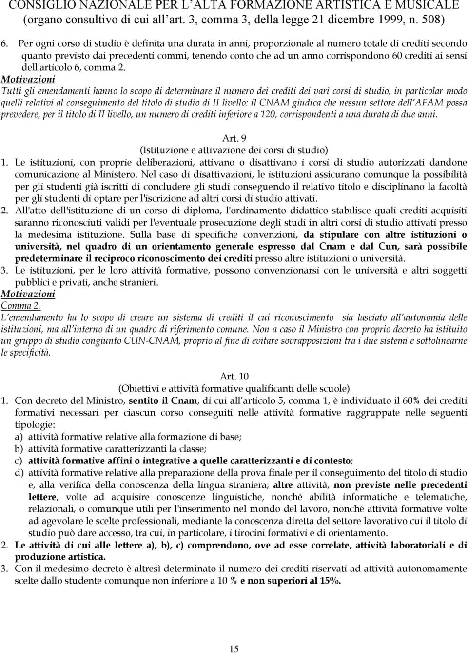 Tutti gli emendamenti hanno lo scopo di determinare il numero dei crediti dei vari corsi di studio, in particolar modo quelli relativi al conseguimento del titolo di studio di II livello: il CNAM