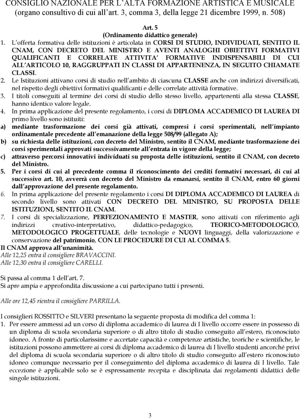 FORMATIVE INDISPENSABILI DI CUI ALL ARTICOLO 10, RAGGRUPPATI IN CLASSI DI APPARTENENZA, IN SEGUITO CHIAMATE CLASSI. 2.