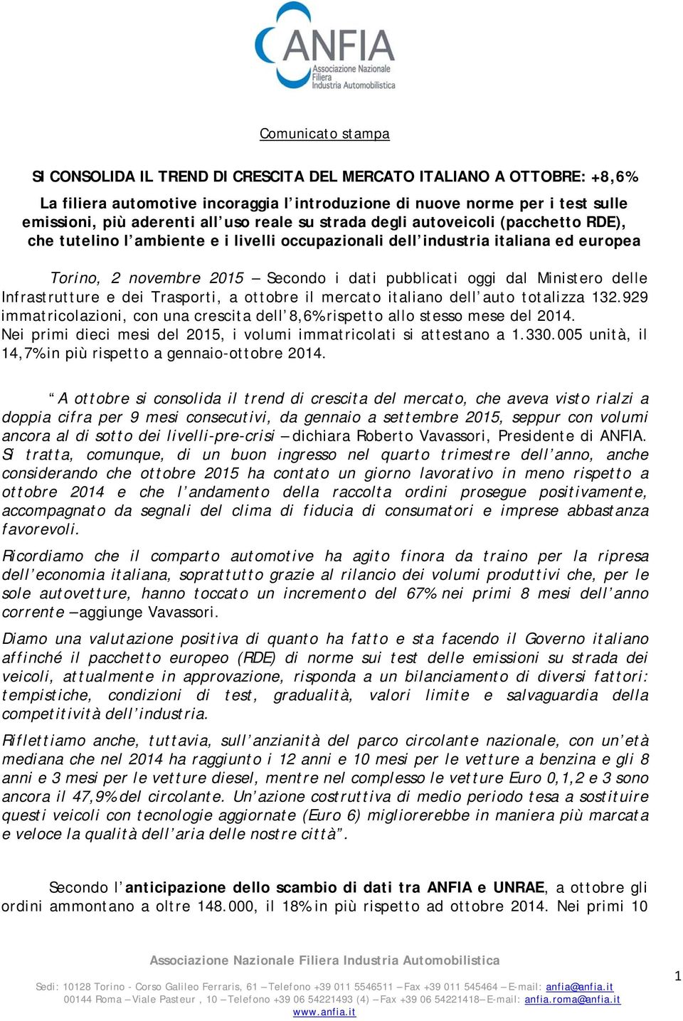 Ministero delle Infrastrutture e dei Trasporti, a ottobre il mercato italiano dell auto totalizza 132.929 immatricolazioni, con una crescita dell 8,6% rispetto allo stesso mese del 2014.