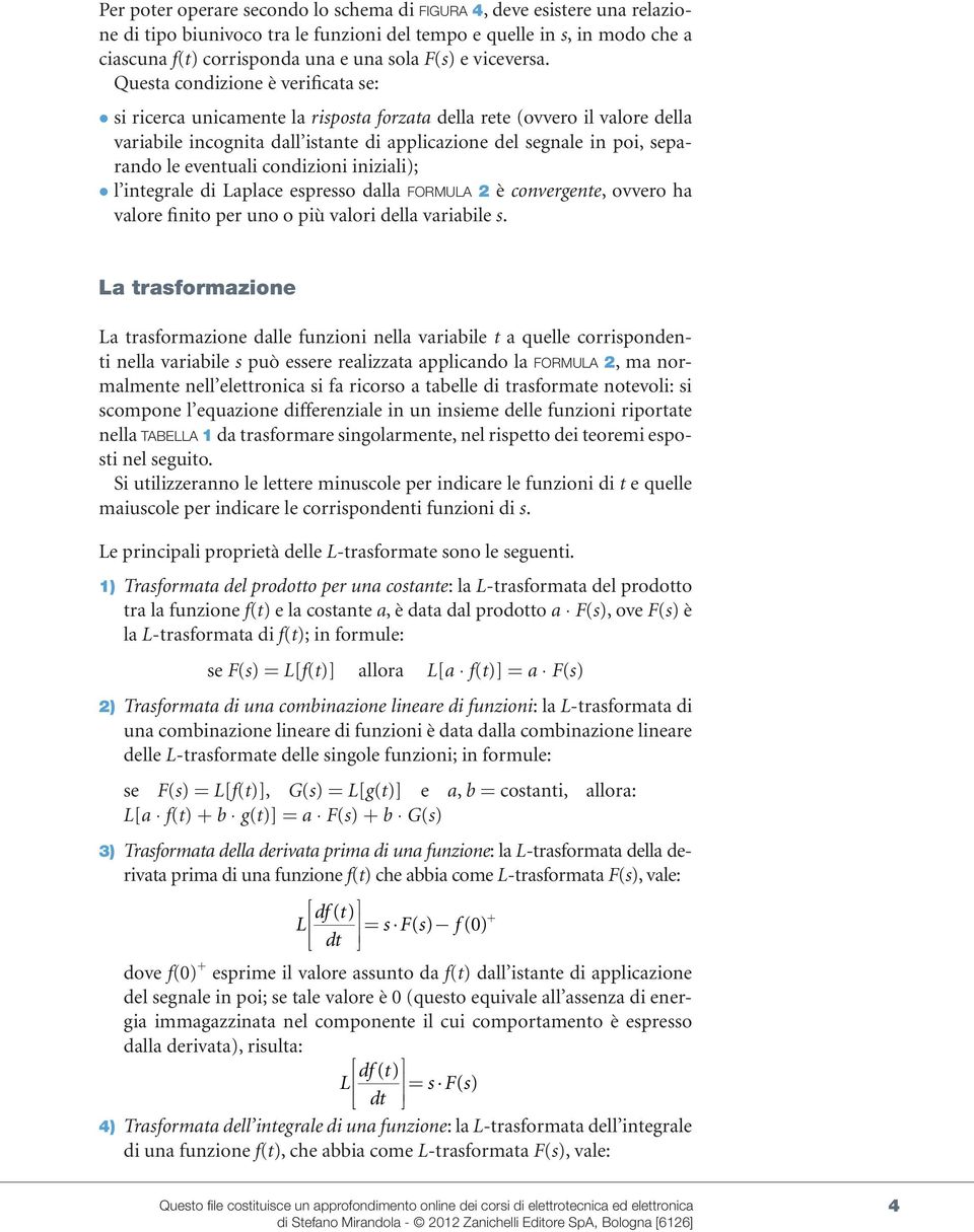 iniziali); l inegrale di aplace epreo dalla FOMUA è convergene, ovvero ha valore finio per uno o più valori della variabile.