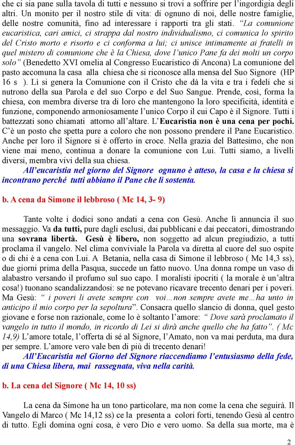 La comunione eucaristica, cari amici, ci strappa dal nostro individualismo, ci comunica lo spirito del Cristo morto e risorto e ci conforma a lui; ci unisce intimamente ai fratelli in quel mistero di