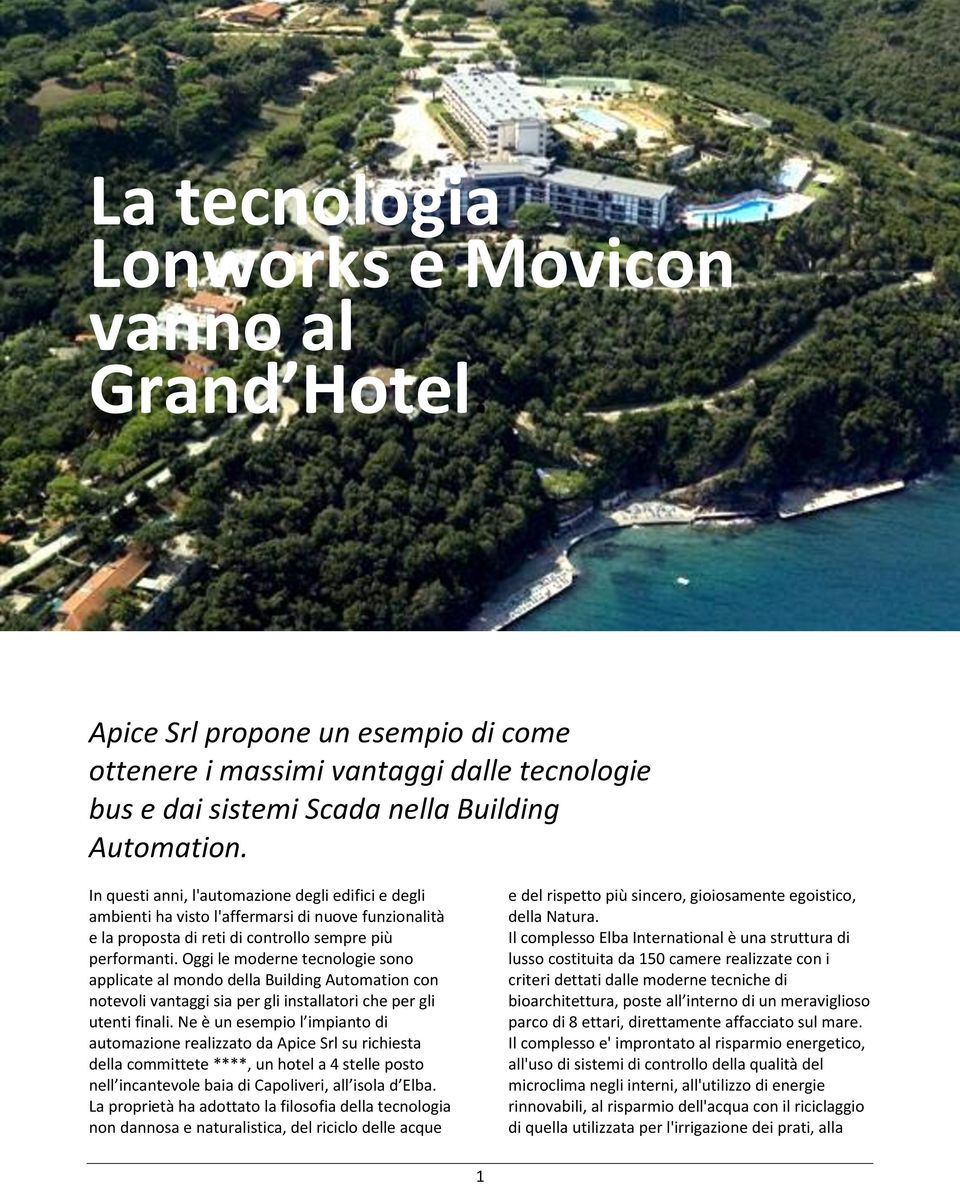 Oggi le moderne tecnologie sono applicate al mondo della Building Automation con notevoli vantaggi sia per gli installatori che per gli utenti finali.