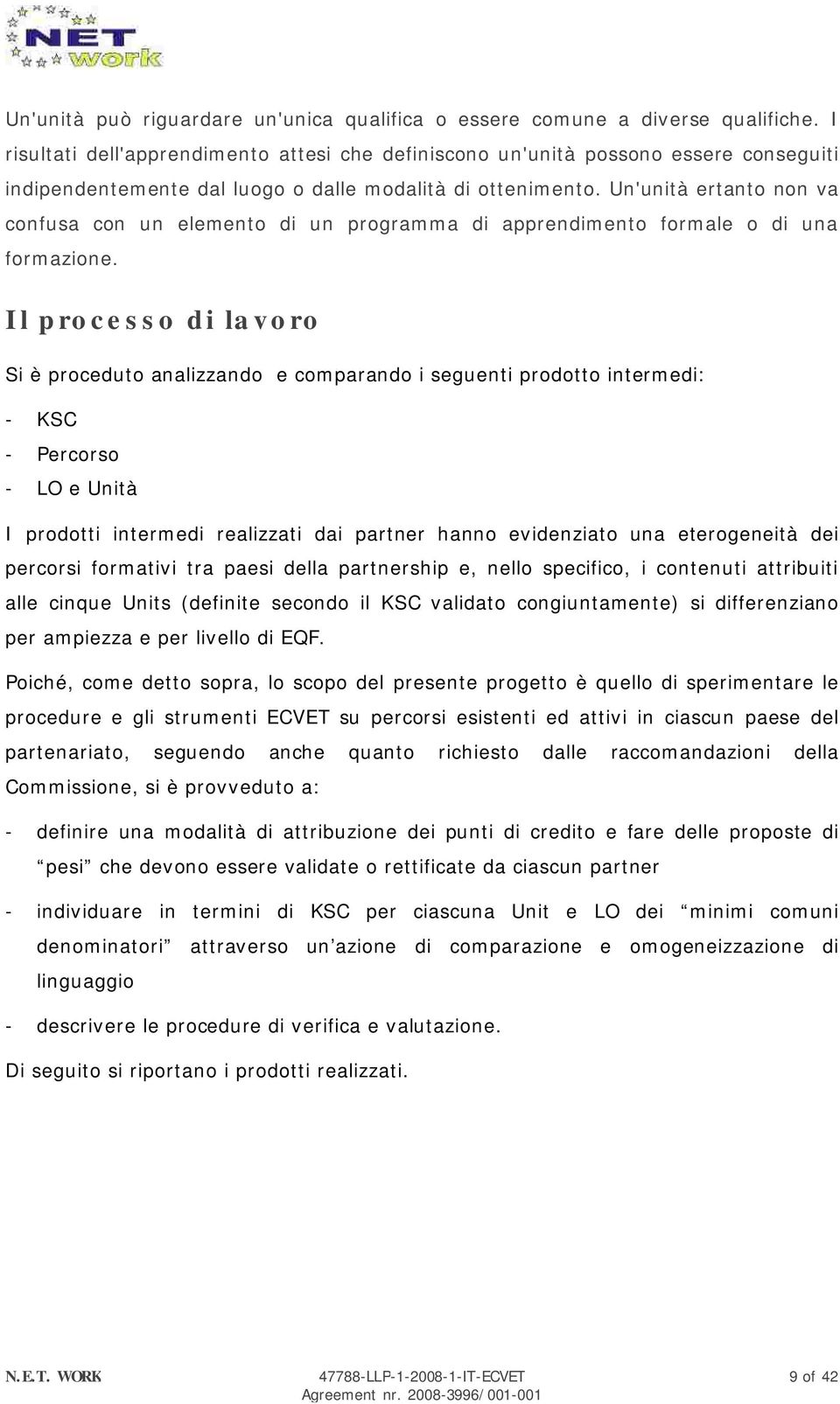 Un'unità ertanto non va confusa con un elemento di un programma di apprendimento formale o di una formazione.