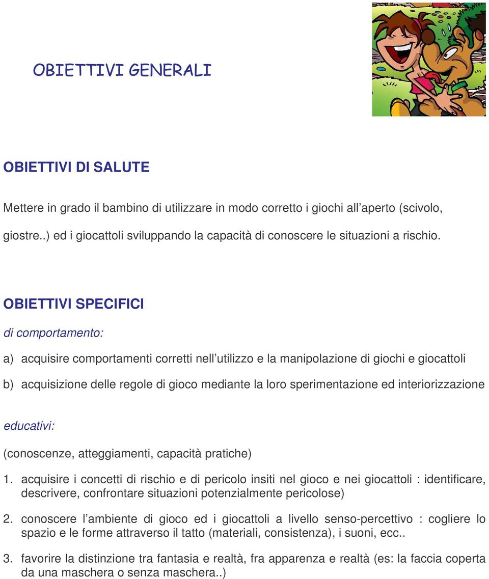 sperimentazione ed interiorizzazione educativi: (conoscenze, atteggiamenti, capacità pratiche) 1.