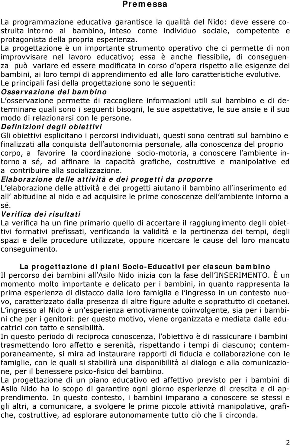 opera rispetto alle esigenze dei bambini, ai loro tempi di apprendimento ed alle loro caratteristiche evolutive.