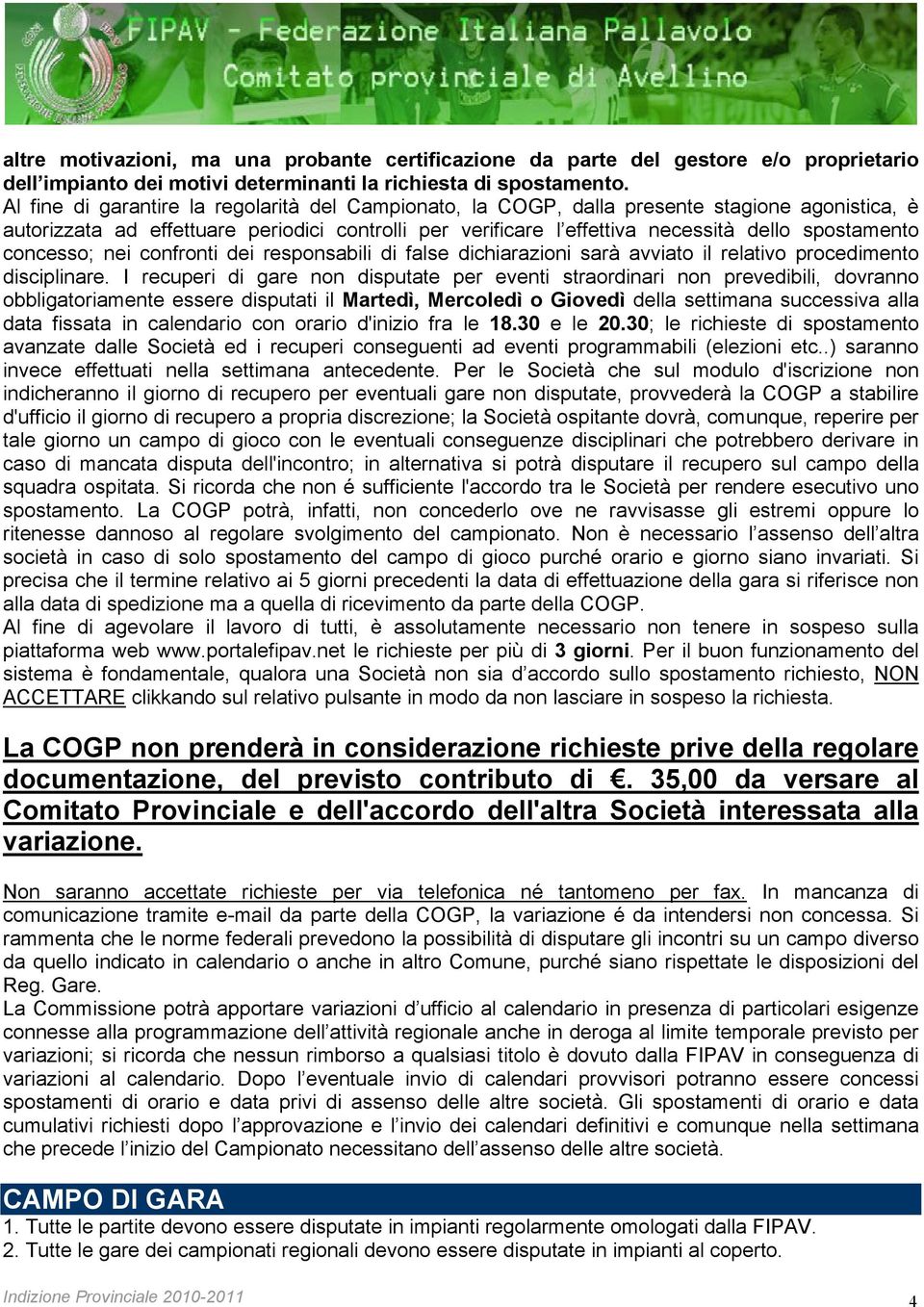 concesso; nei confronti dei responsabili di false dichiarazioni sarà avviato il relativo procedimento disciplinare.