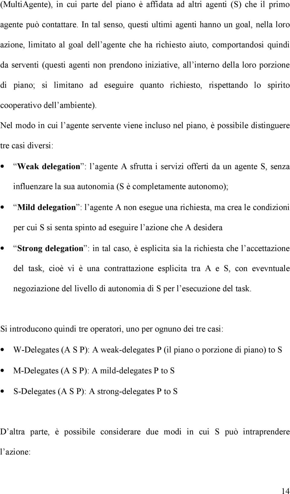 interno della loro porzione di piano; si limitano ad eseguire quanto richiesto, rispettando lo spirito cooperativo dell ambiente).