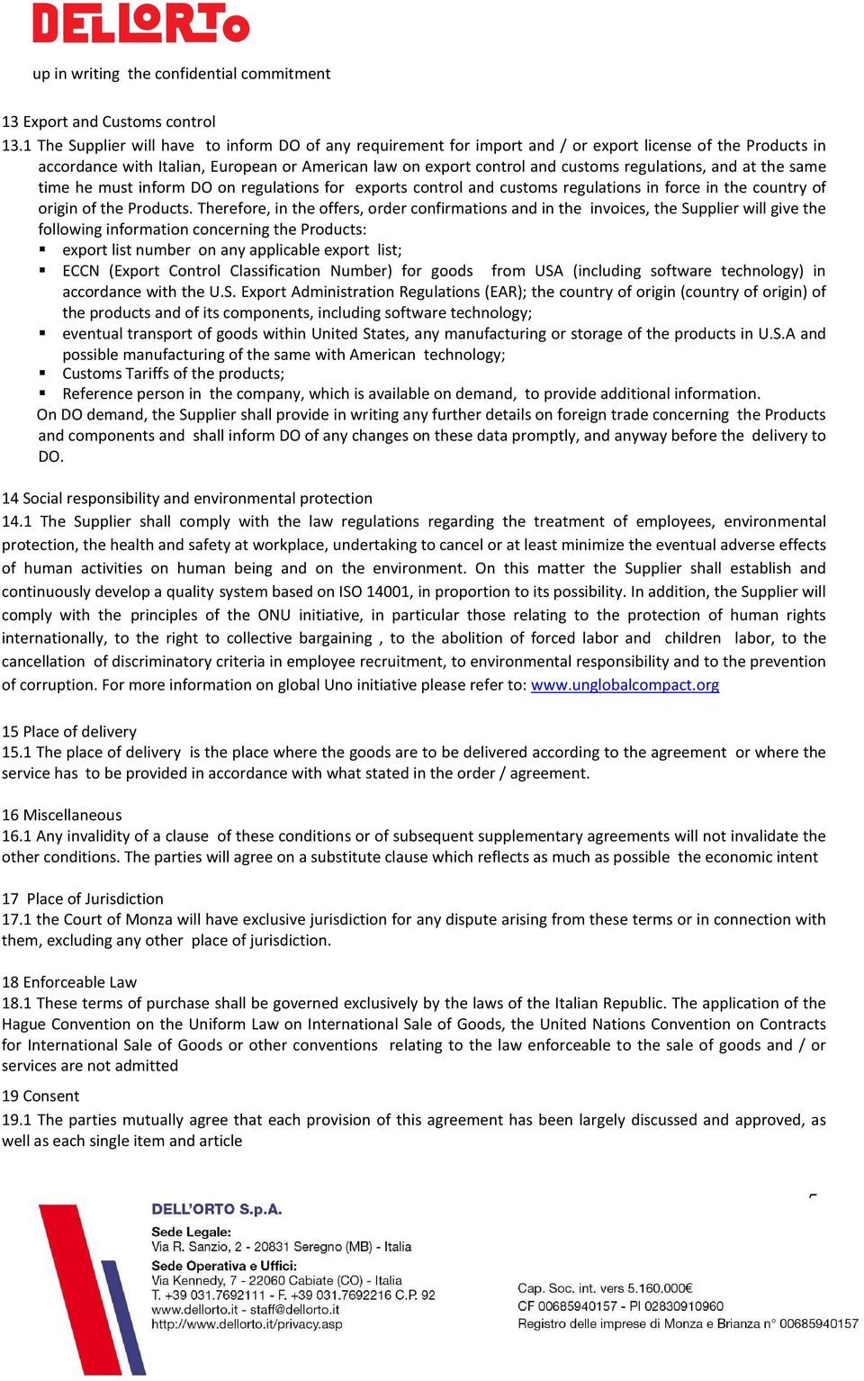 regulations, and at the same time he must inform DO on regulations for exports control and customs regulations in force in the country of origin of the Products.