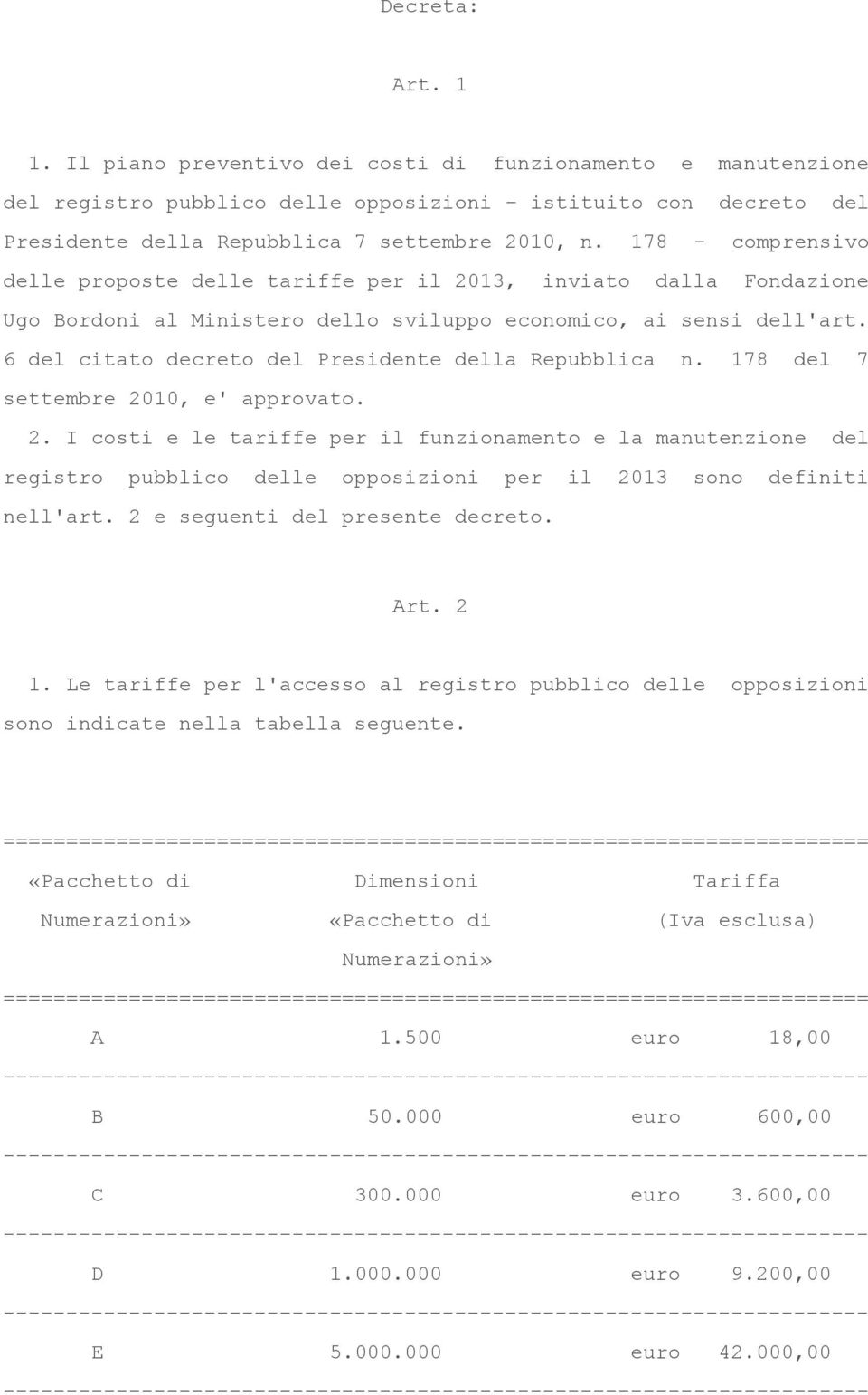 6 del citato decreto del Presidente della Repubblica n. 178 del 7 settembre 20