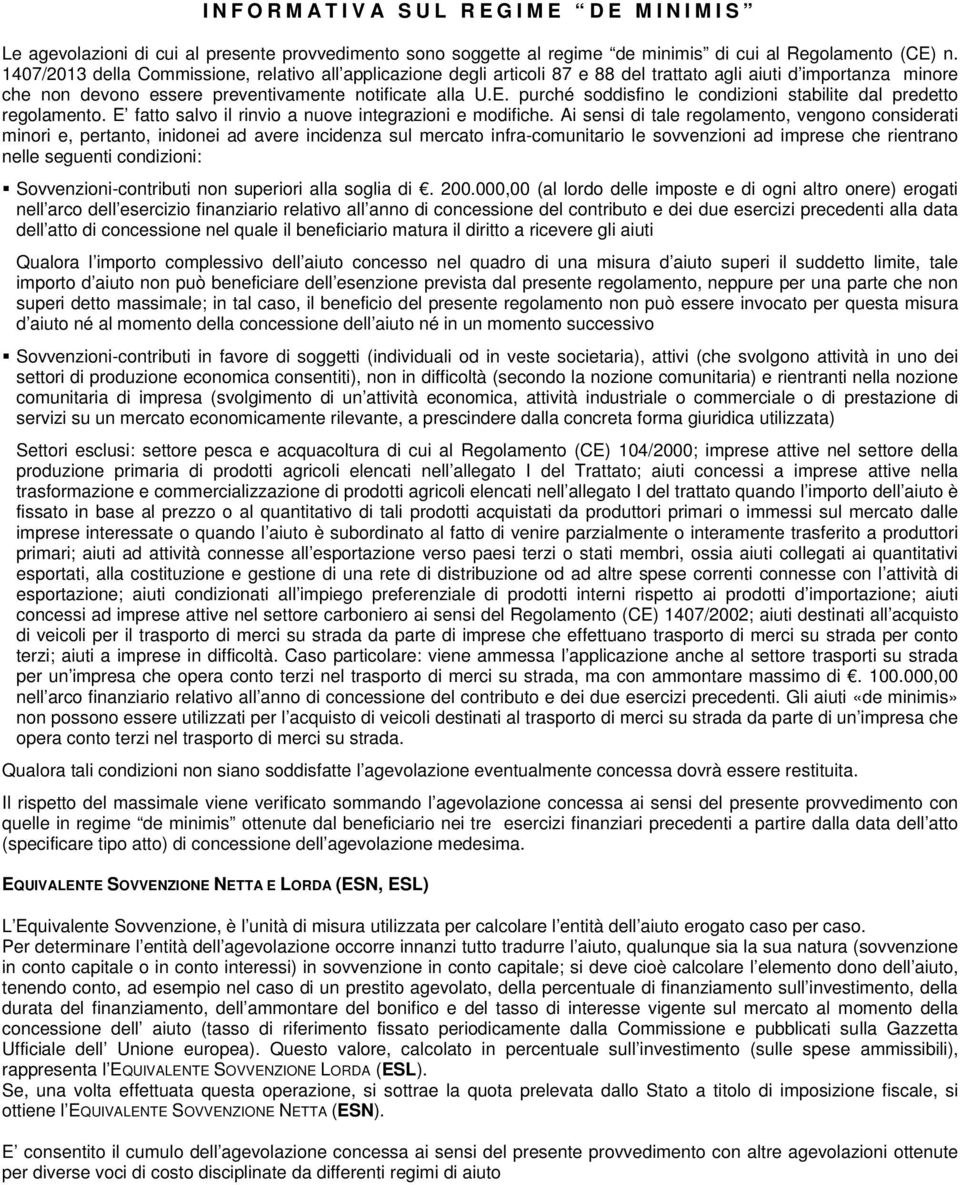 purché soddisfino le condizioni stabilite dal predetto regolamento. E fatto salvo il rinvio a nuove integrazioni e modifiche.