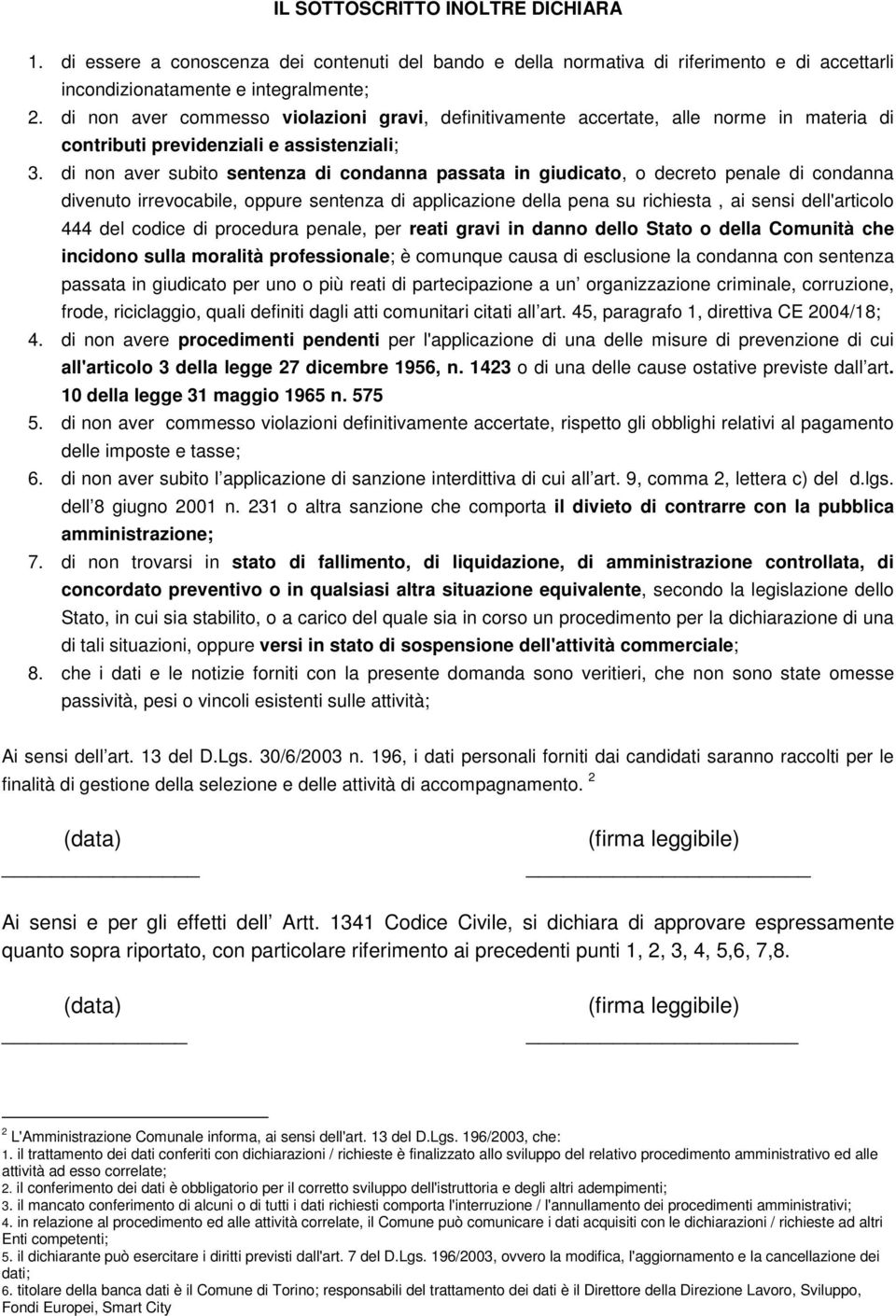 di non aver subito sentenza di condanna passata in giudicato, o decreto penale di condanna divenuto irrevocabile, oppure sentenza di applicazione della pena su richiesta, ai sensi dell'articolo 444