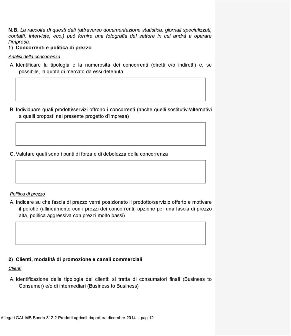 Identificare la tipologia e la numerosità dei concorrenti (diretti e/o indiretti) e, se possibile, la quota di mercato da essi detenuta B.