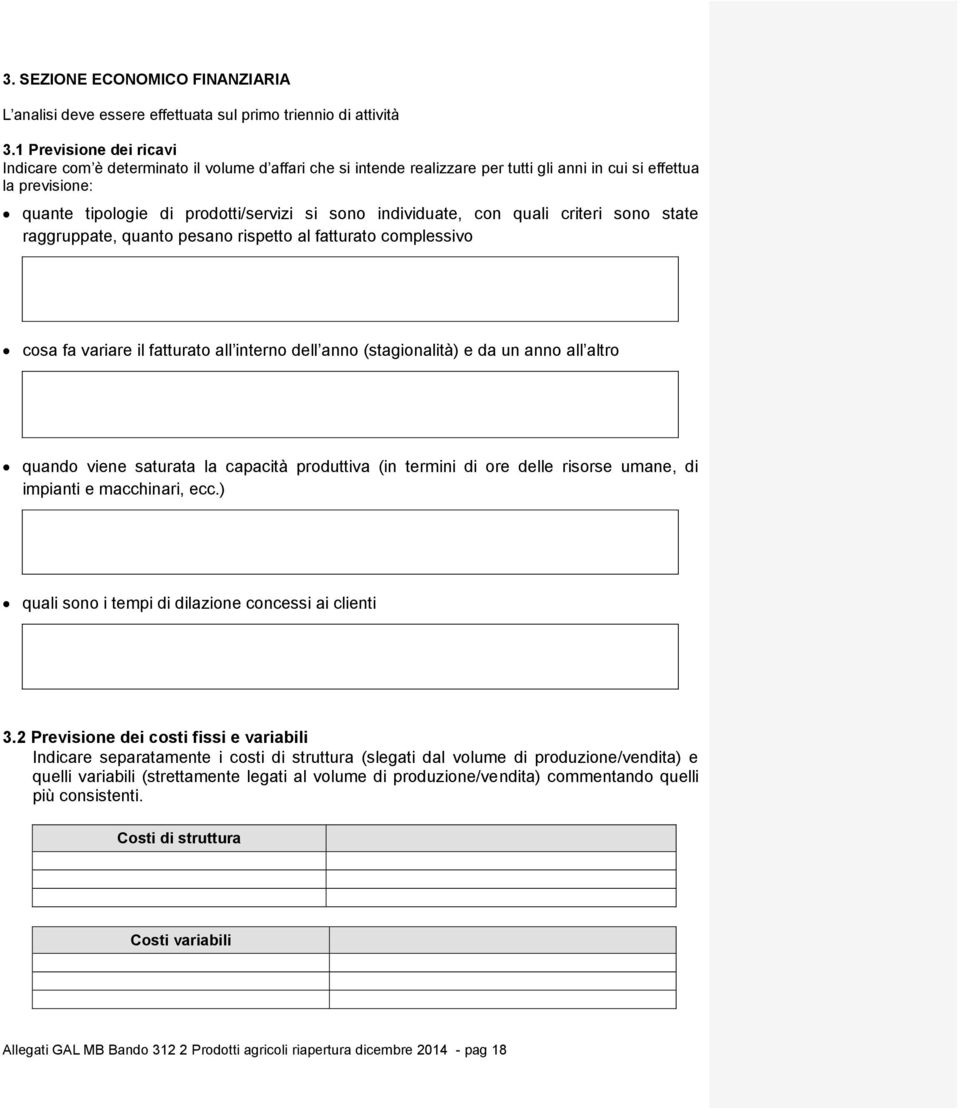 individuate, con quali criteri sono state raggruppate, quanto pesano rispetto al fatturato complessivo cosa fa variare il fatturato all interno dell anno (stagionalità) e da un anno all altro quando