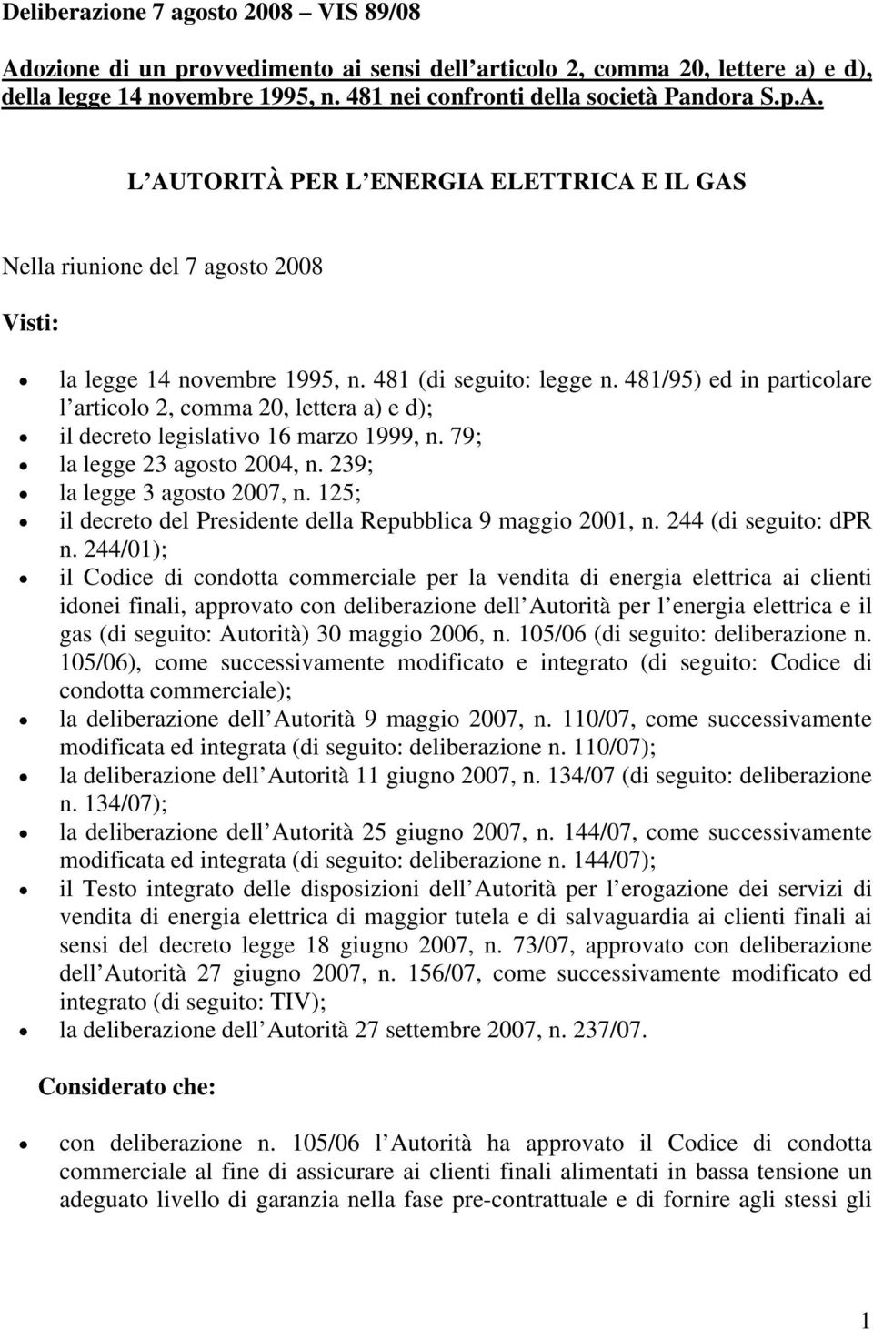 125; il decreto del Presidente della Repubblica 9 maggio 2001, n. 244 (di seguito: dpr n.