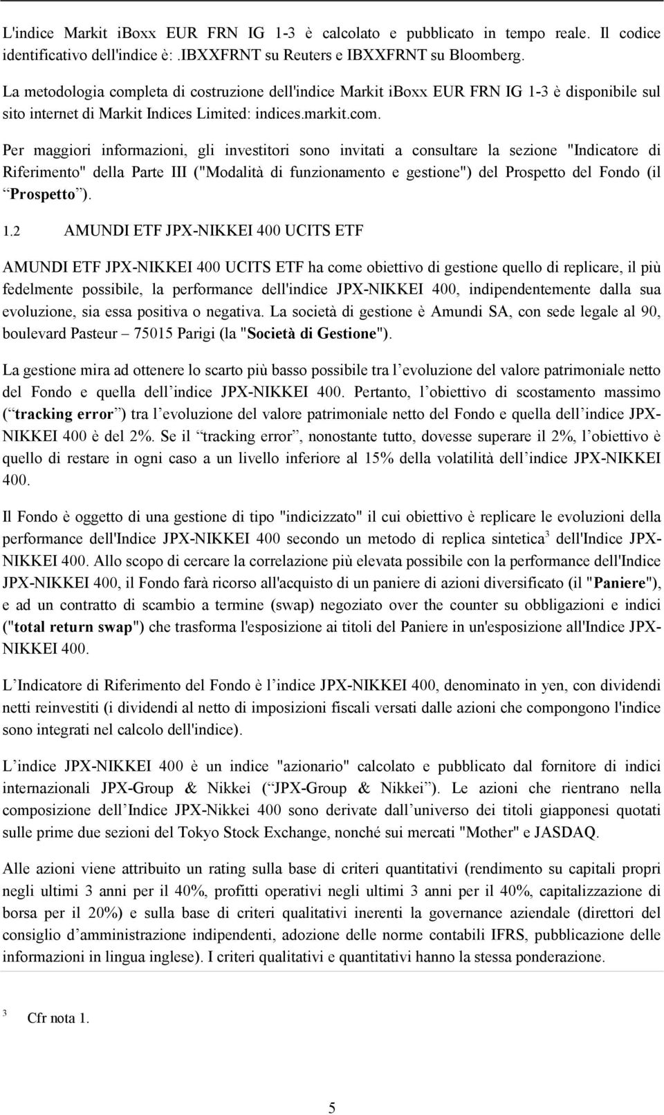 leta di costruzione dell'indice Markit iboxx EUR FRN IG 1-3 è disponibile sul sito internet di Markit Indices Limited: indices.markit.com.