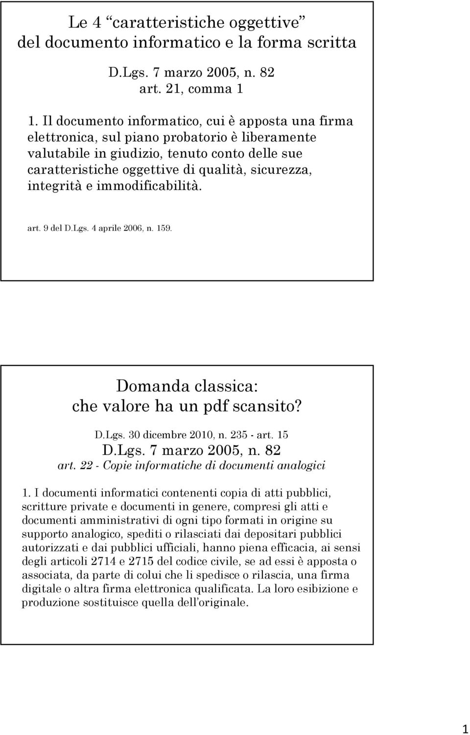 integrità e immodificabilità. art. 9 del D.Lgs. 4 aprile 2006, n. 159. Domanda classica: che valore ha un pdf scansito? D.Lgs. 30 dicembre 2010, n. 235 - art. 15 D.Lgs. 7 marzo 2005, n. 82 art.