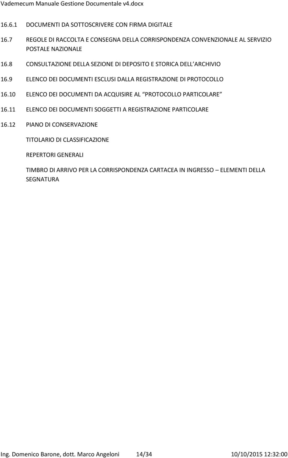 10 ELENCO DEI DOCUMENTI DA ACQUISIRE AL PROTOCOLLO PARTICOLARE 16.11 ELENCO DEI DOCUMENTI SOGGETTI A REGISTRAZIONE PARTICOLARE 16.