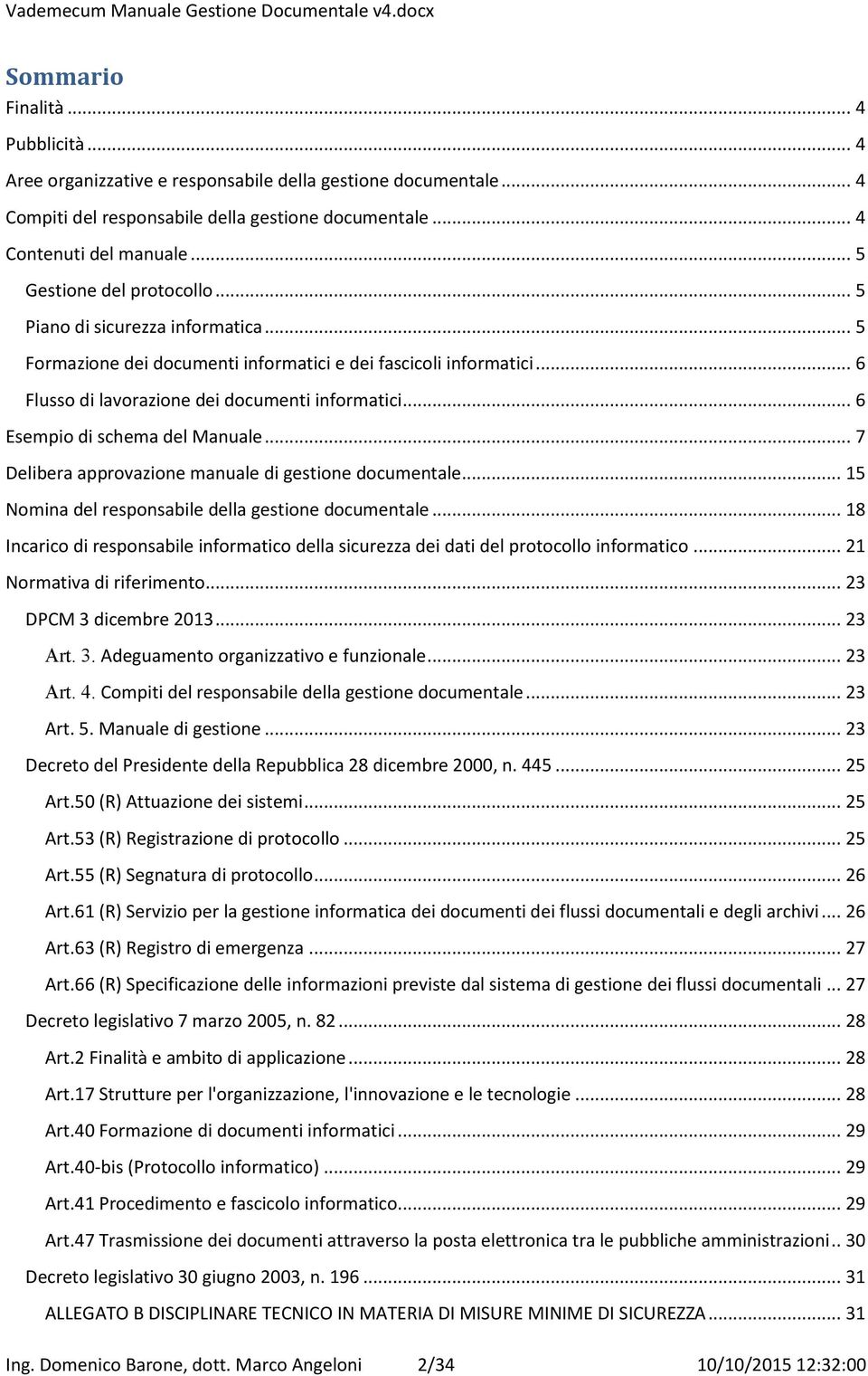 .. 6 Esempio di schema del Manuale... 7 Delibera approvazione manuale di gestione documentale... 15 Nomina del responsabile della gestione documentale.