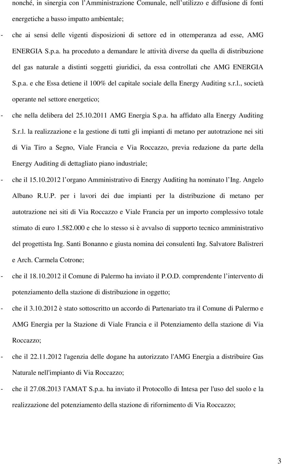 r.l., società operante nel settore energetico; - che nella delibera del 25.10.2011 AMG Energia S.p.a. ha affidato alla Energy Auditing S.r.l. la realizzazione e la gestione di tutti gli impianti di