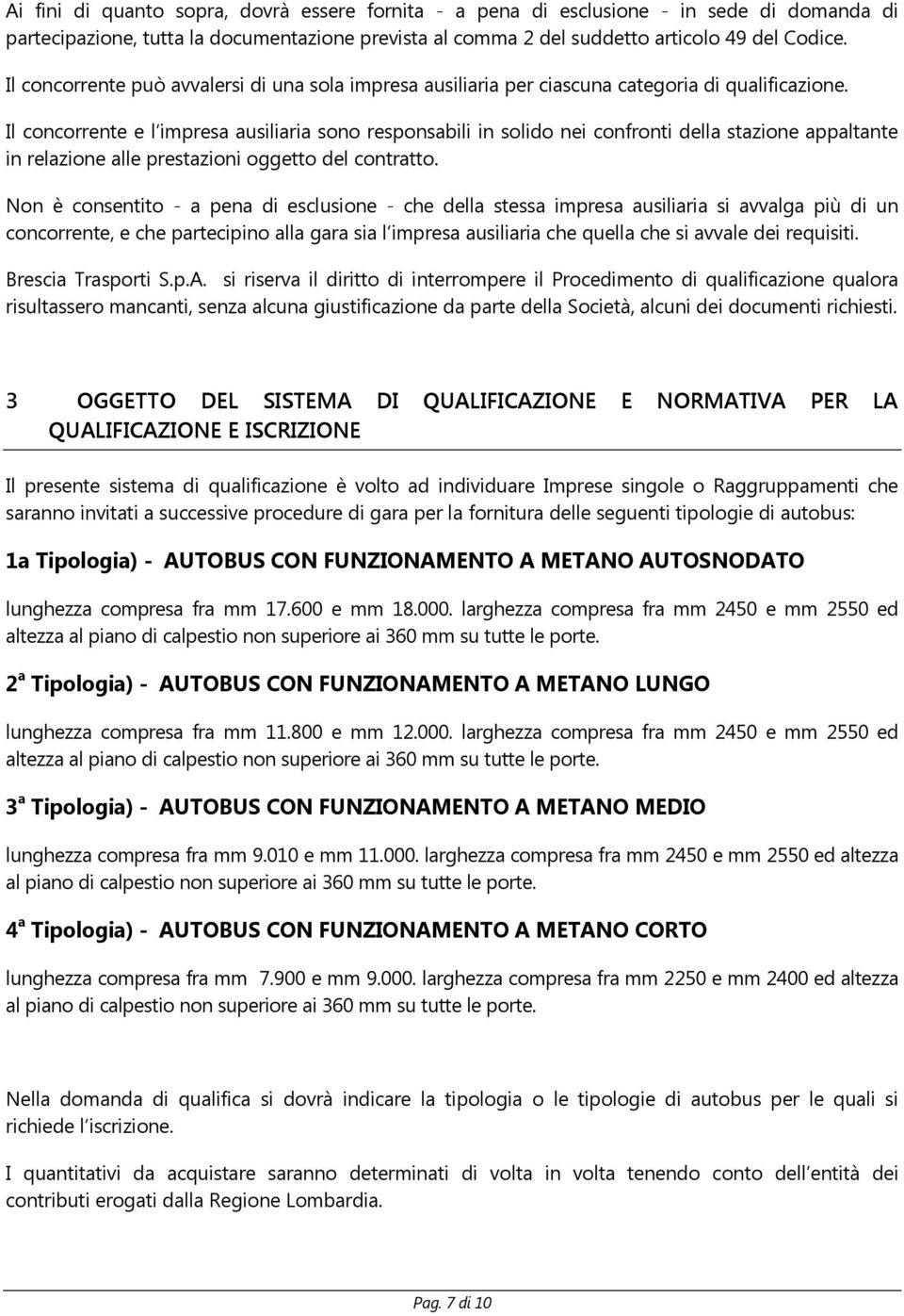 Il concorrente e l impresa ausiliaria sono responsabili in solido nei confronti della stazione appaltante in relazione alle prestazioni oggetto del contratto.