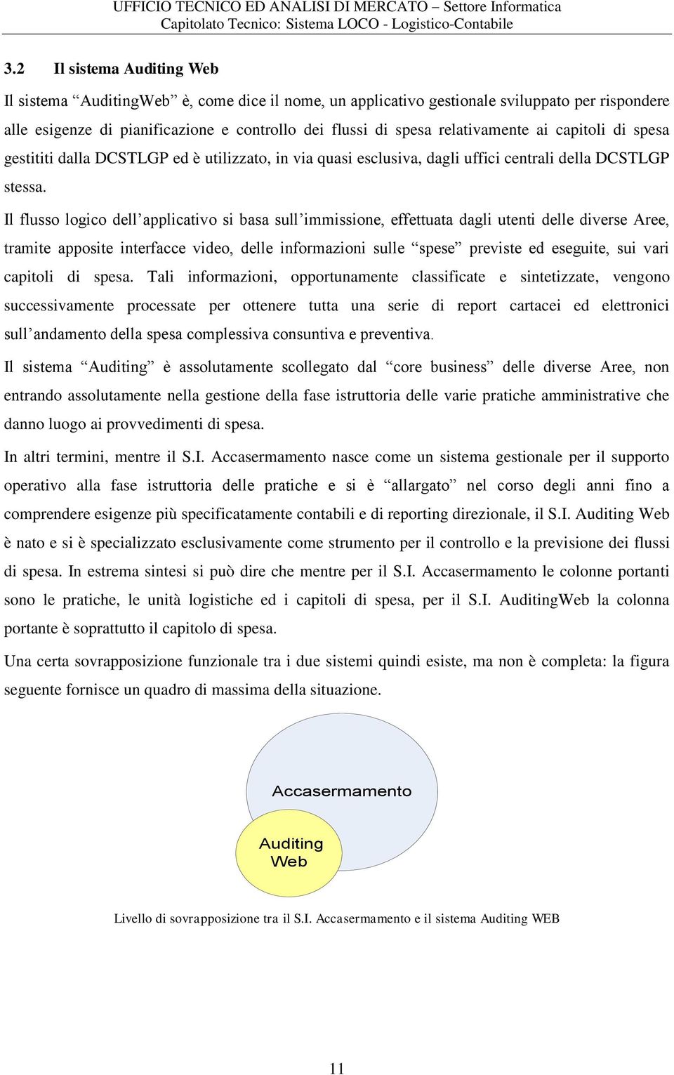 Il flusso logico dell applicativo si basa sull immissione, effettuata dagli utenti delle diverse Aree, tramite apposite interfacce video, delle informazioni sulle spese previste ed eseguite, sui vari