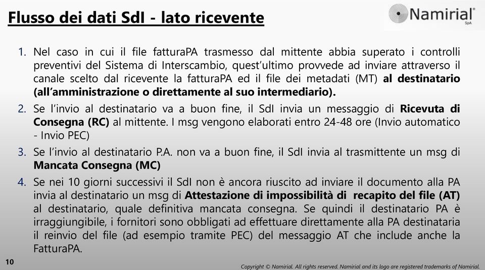 la fatturapa ed il file dei metadati (MT) al destinatario (all amministrazione o direttamente al suo intermediario). 2.