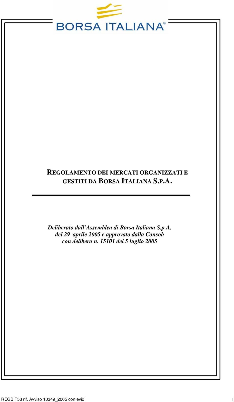 p.A. del 29 aprile 2005 e approvato dalla Consob con delibera