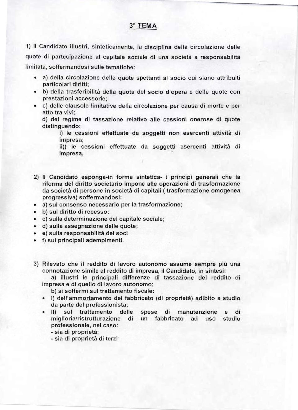 al socio cui, siano attribuiti particolari diritti; b} della trasferibilità della quota del socio d'opera e delle quote con prestazioni accessorie; c) delle clausole limitative della circolazione per