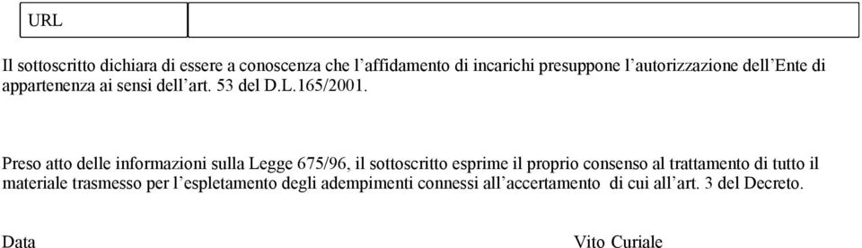 Preso atto delle informazioni sulla Legge 675/96, il sottoscritto esprime il proprio consenso al