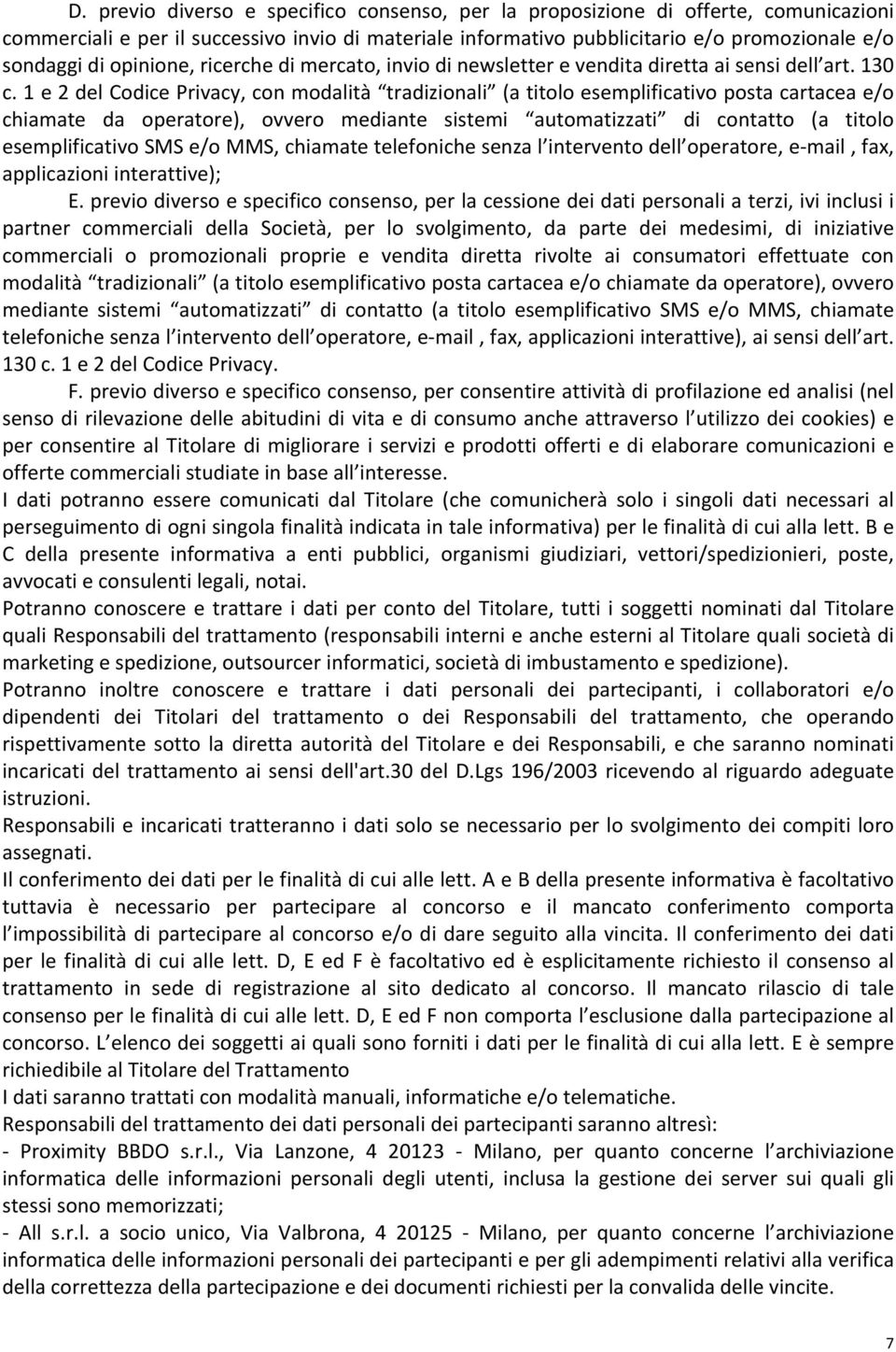 1 e 2 del Codice Privacy, con modalità tradizionali (a titolo esemplificativo posta cartacea e/o chiamate da operatore), ovvero mediante sistemi automatizzati di contatto (a titolo esemplificativo