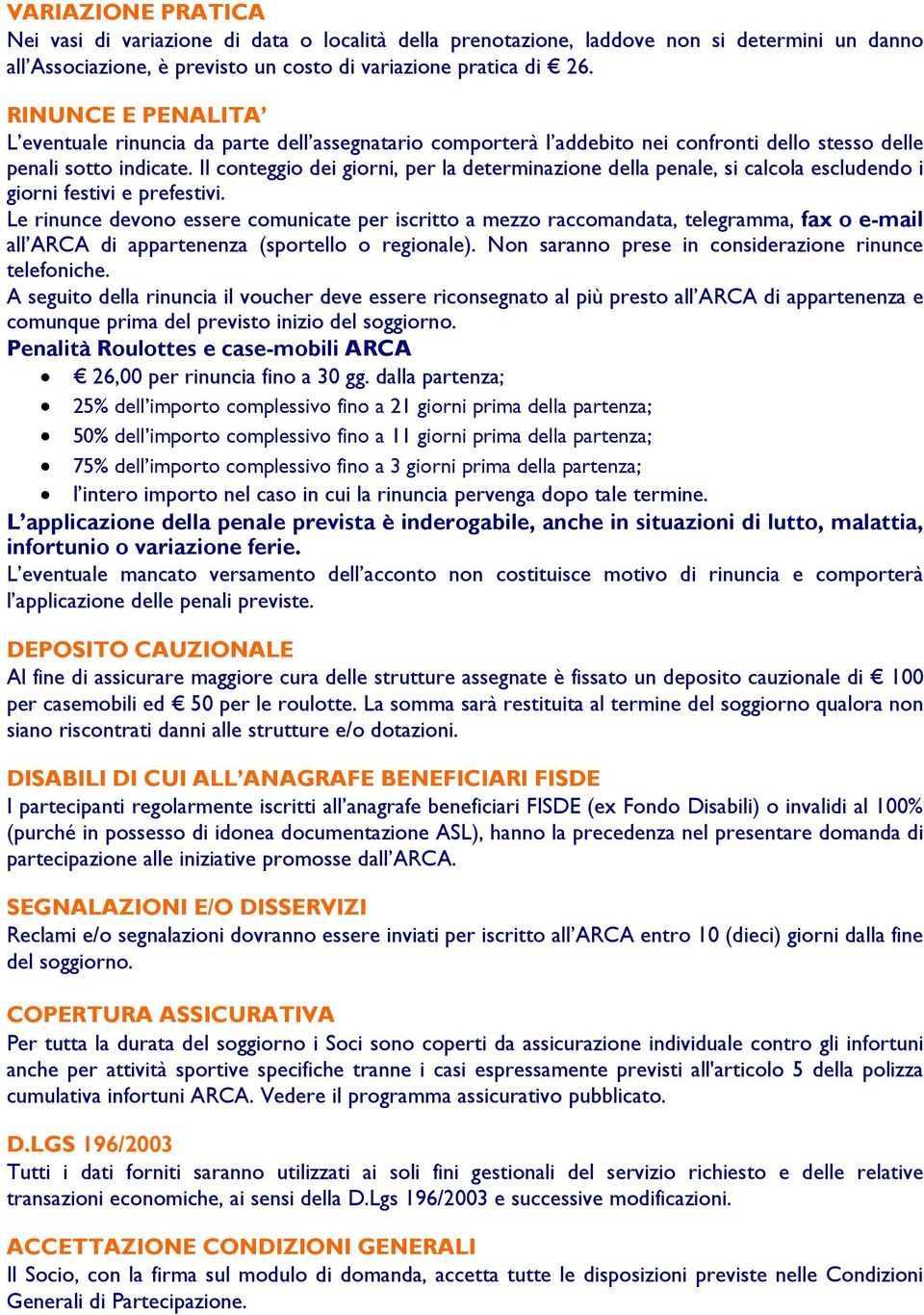 Il conteggio dei giorni, per la determinazione della penale, si calcola escludendo i giorni festivi e prefestivi.