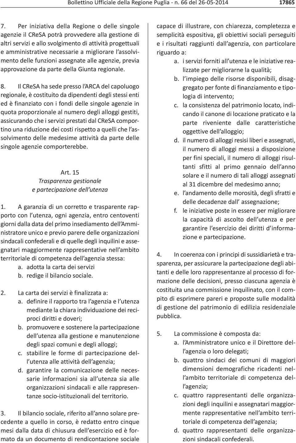 assolvimento delle funzioni assegnate alle agenzie, previa approvazione da parte della Giunta regionale. 8.