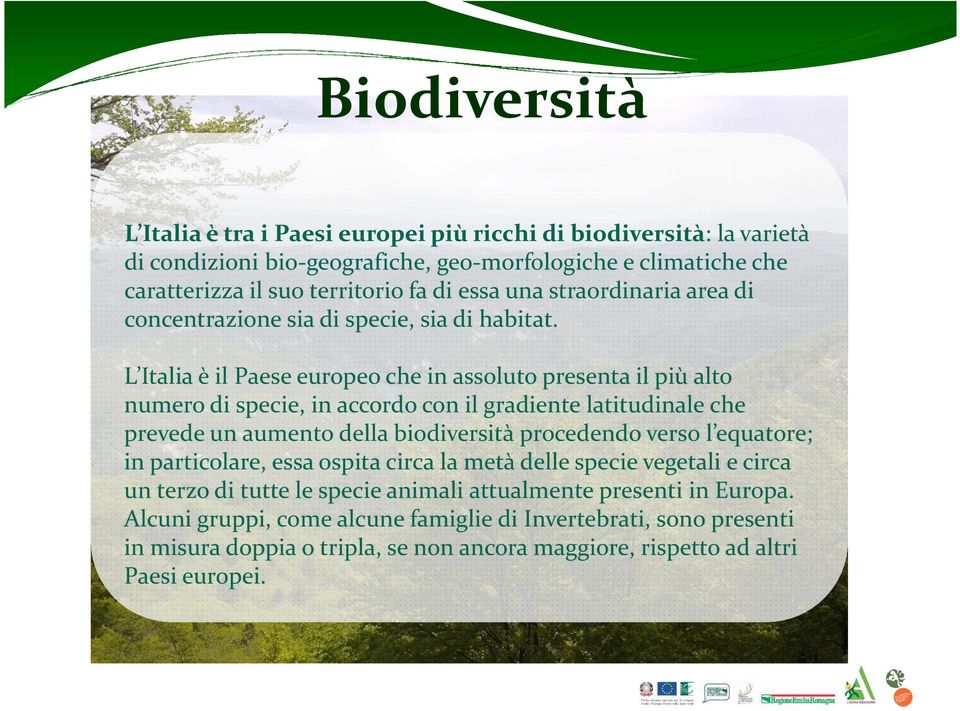 L Italia è il Paese europeo che in assoluto presenta il più alto numero di specie, in accordo con il gradiente latitudinale che prevede un aumento della biodiversità procedendo verso l