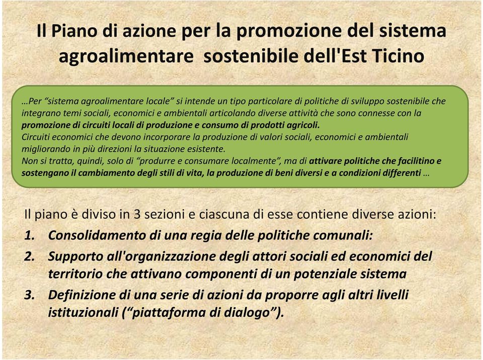 Circuiti economici che devono incorporare la produzione di valori sociali, economici e ambientali migliorando in più direzioni la situazione esistente.