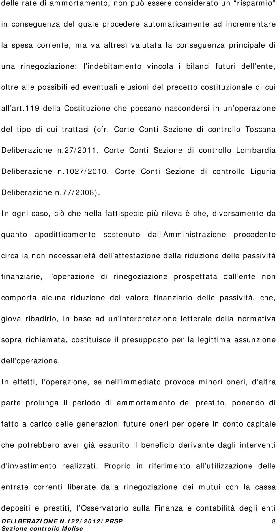 119 della Costituzione che possano nascondersi in un operazione del tipo di cui trattasi (cfr. Corte Conti Sezione di controllo Toscana Deliberazione n.