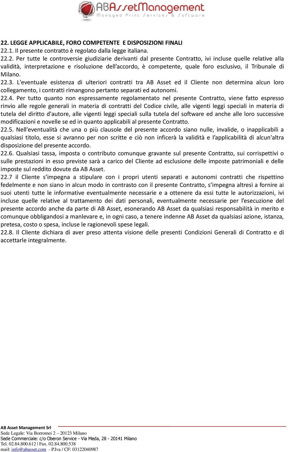 L'eventuale esistenza di ulteriori contratti tra AB Asset ed il Cliente non determina alcun loro collegamento, i contratti rimangono pertanto separati ed autonomi. 22.4.