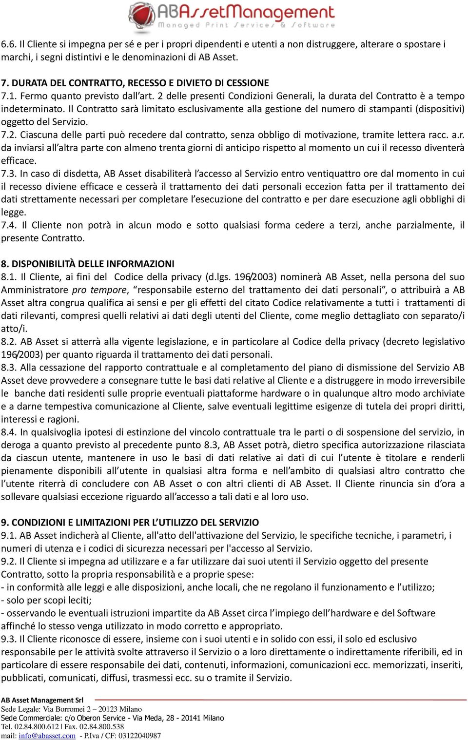 Il Contratto sarà limitato esclusivamente alla gestione del numero di stampanti (dispositivi) oggetto del Servizio. 7.2.