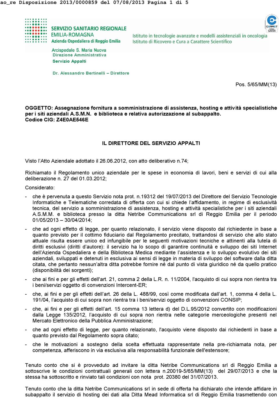 Codice CIG: Z4E0AE546E IL DIRETTORE DEL SERVIZIO APPALTI Visto l Atto Aziendale adottato il 26.06.2012, con atto deliberativo n.