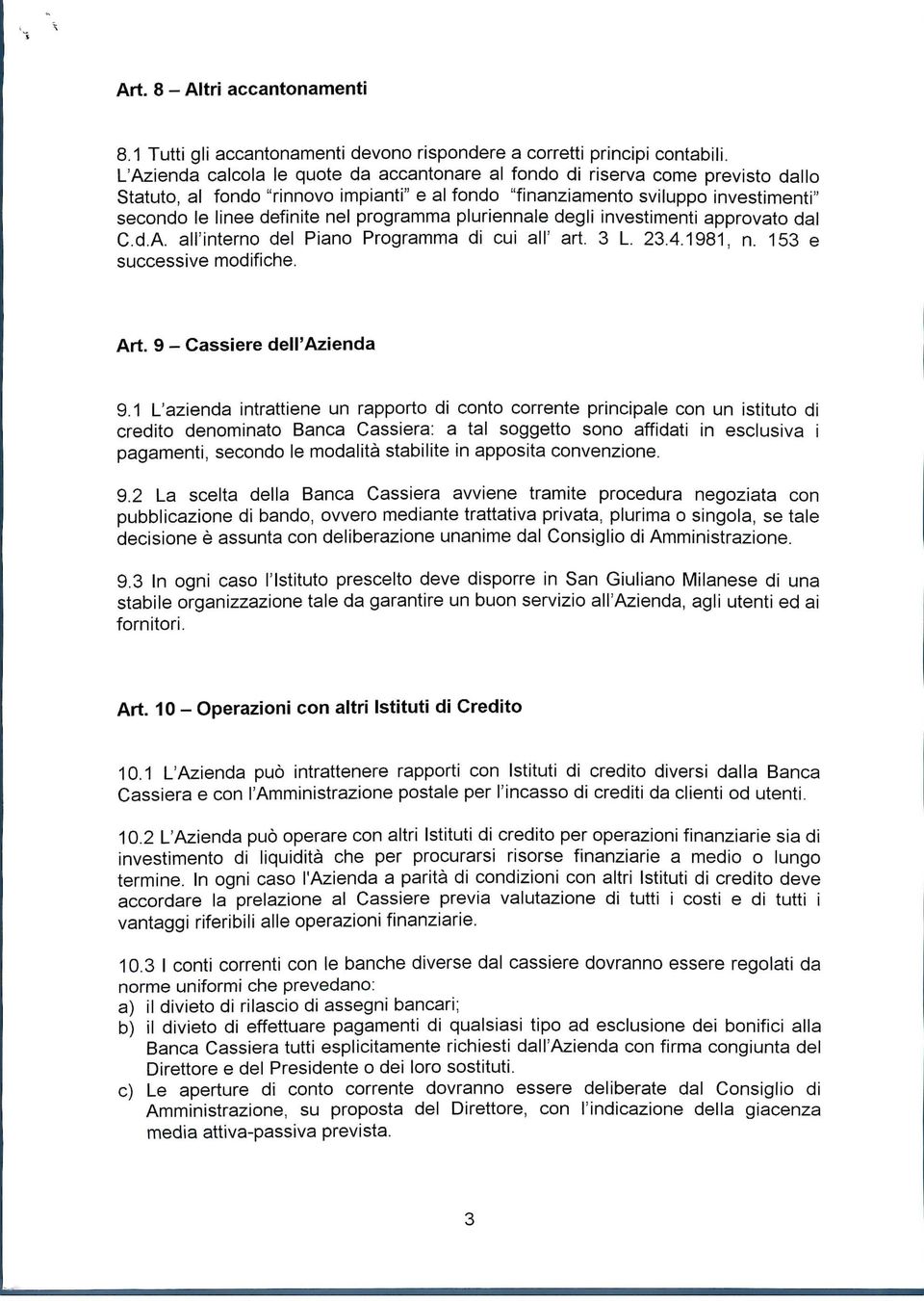 programma pluriennale degli investimenti approvato dal C.d.A. all'interno del Piano Programma di cui ali1 art. 3 L. 23.4.1981, n. 153 e successive modifiche. Art. 9 - Cassiere dell'azienda 9.