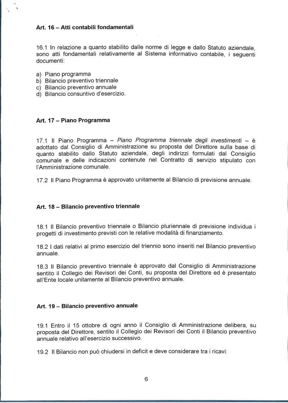 Bilancio preventivo triennale e) Bilancio preventivo annuale d) Bilancio consuntivo d'esercizio. Art. 17 - Piano Programma 17.