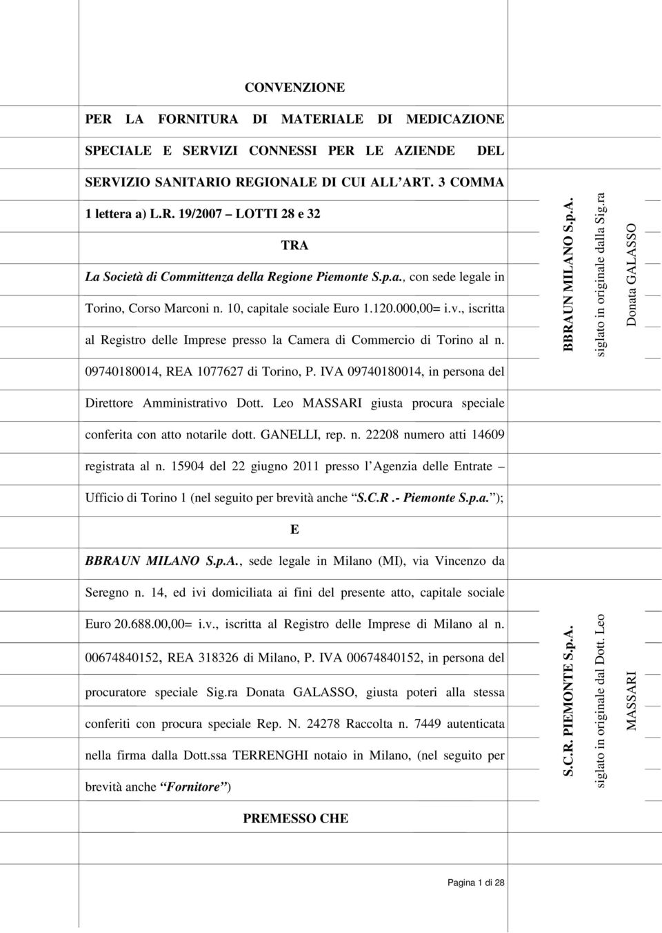 09740180014, REA 1077627 di Torino, P. IVA 09740180014, in persona del Direttore Amministrativo Dott. Leo giusta procura speciale conferita con atto notarile dott. GANELLI, rep. n. 22208 numero atti 14609 registrata al n.