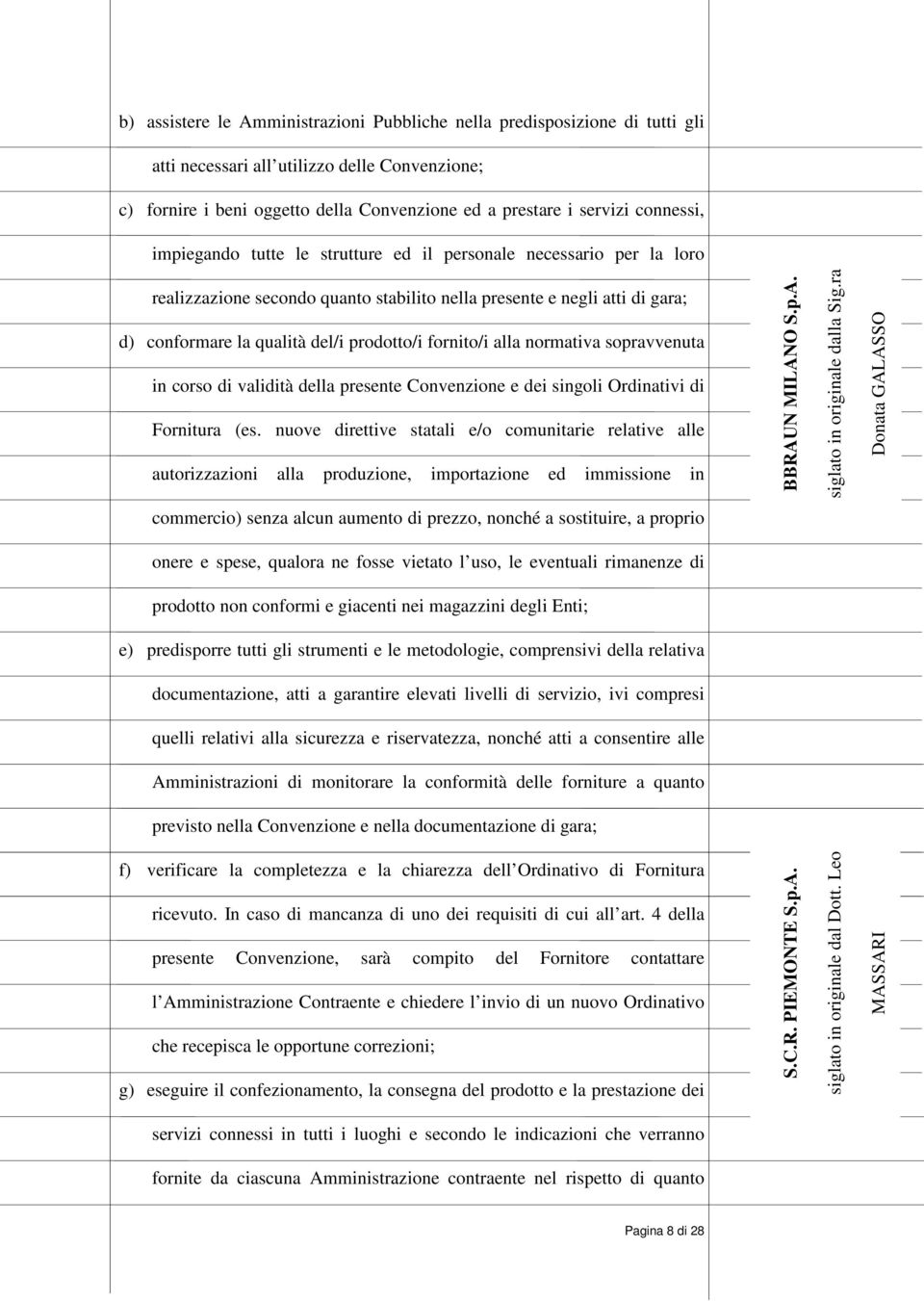 fornito/i alla normativa sopravvenuta in corso di validità della presente Convenzione e dei singoli Ordinativi di Fornitura (es.