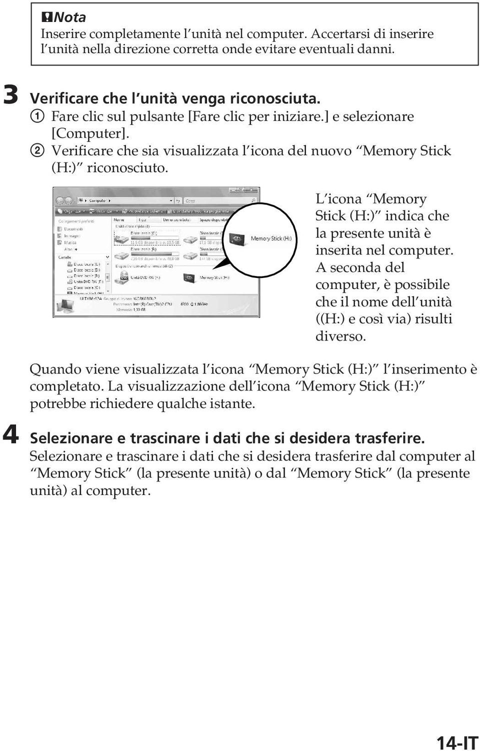 L icona Memory Stick (H:) indica che la presente unità è inserita nel computer. A seconda del computer, è possibile che il nome dell unità ((H:) e così via) risulti diverso.