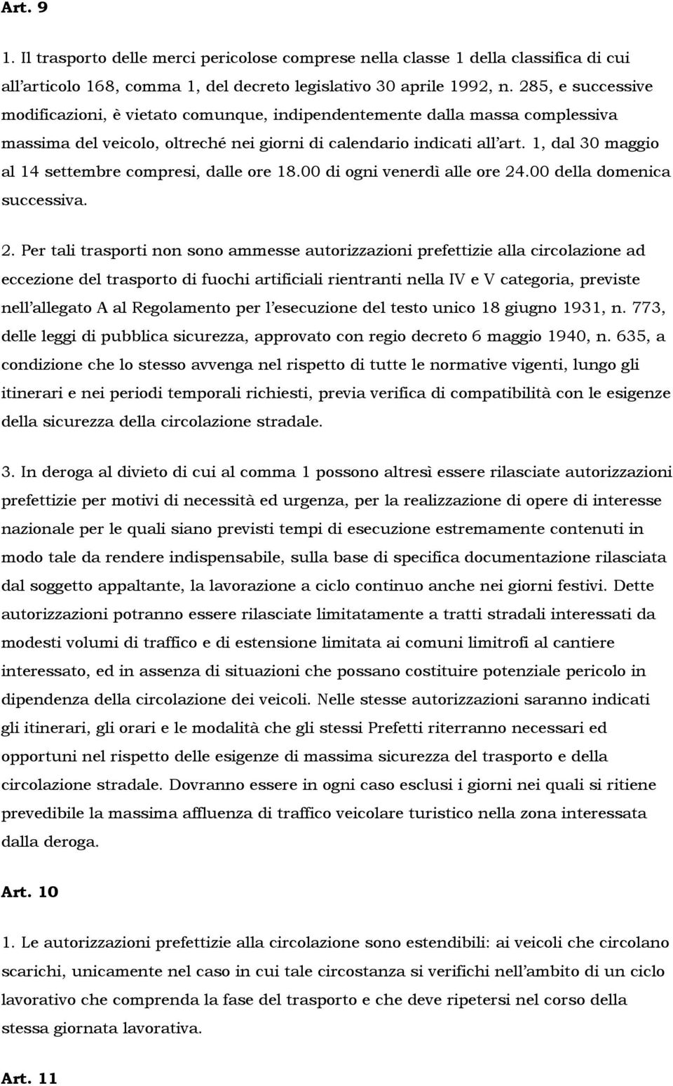 1, dal 30 maggio al 14 settembre compresi, dalle ore 18.00 di ogni venerdì alle ore 24