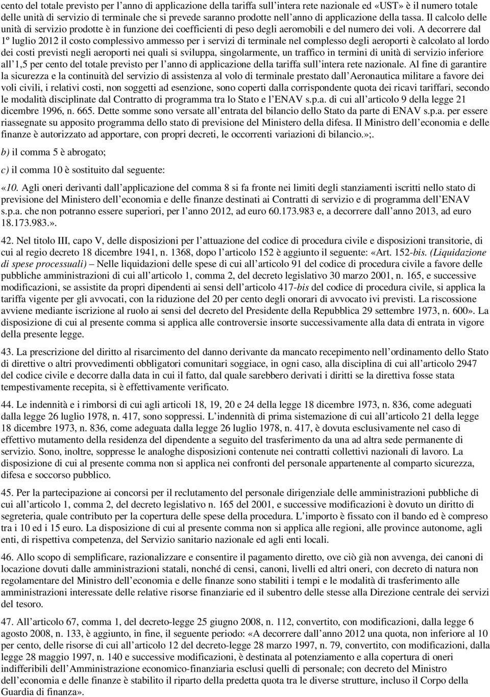 A decorrere dal 1º luglio 2012 il costo complessivo ammesso per i servizi di terminale nel complesso degli aeroporti è calcolato al lordo dei costi previsti negli aeroporti nei quali si sviluppa,